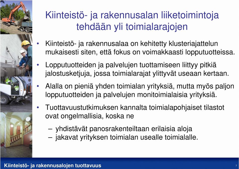 Lopputuotteiden ja palvelujen tuottamiseen liittyy pitkiä jalostusketjuja, jossa toimialarajat ylittyvät useaan kertaan.