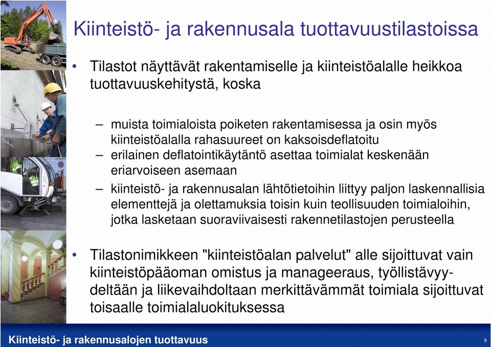 liittyy paljon laskennallisia elementtejä ja olettamuksia toisin kuin teollisuuden toimialoihin, jotka lasketaan suoraviivaisesti rakennetilastojen perusteella Tilastonimikkeen