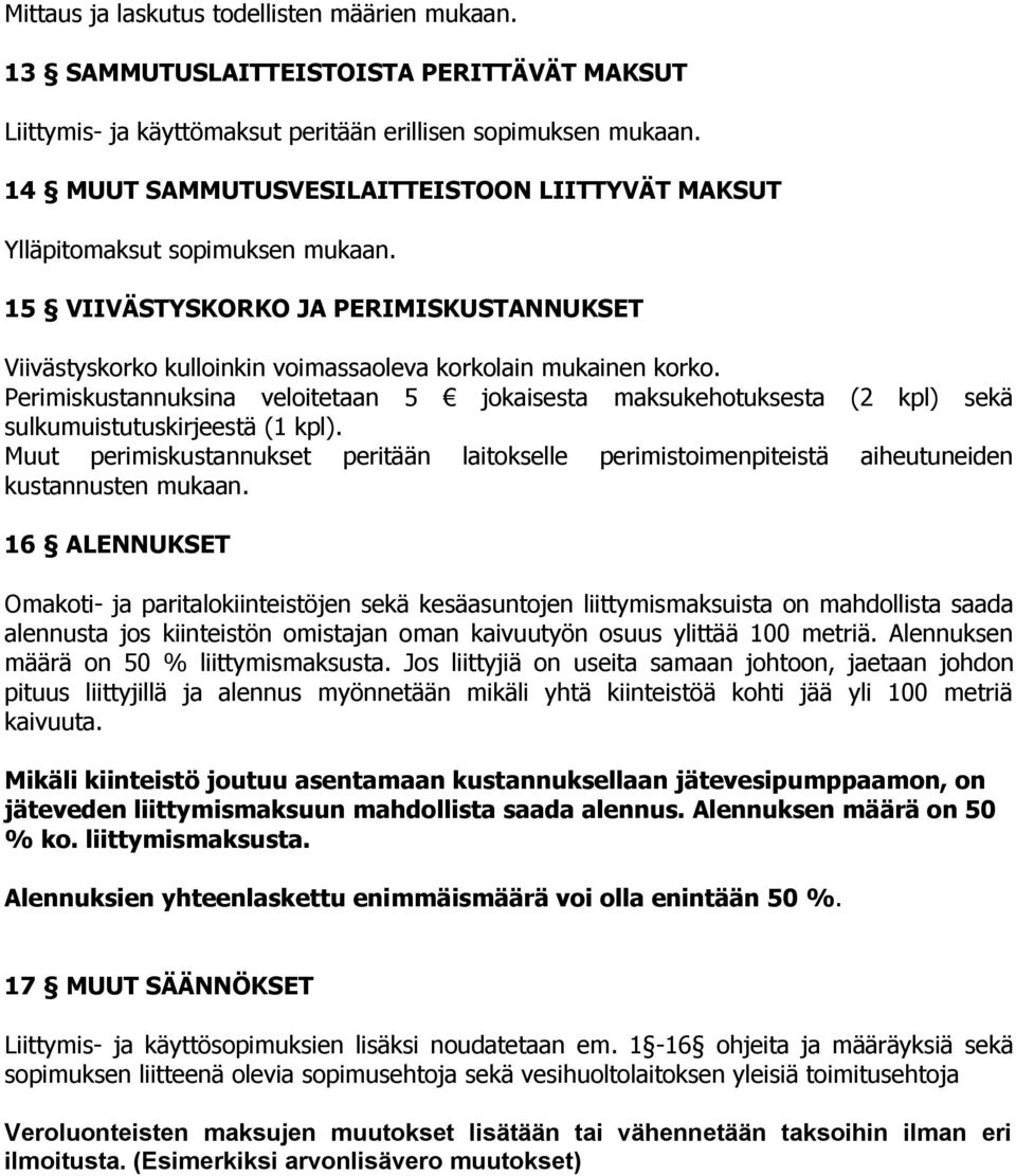 Perimiskustannuksina veloitetaan 5 jokaisesta maksukehotuksesta (2 kpl) sekä sulkumuistutuskirjeestä (1 kpl).