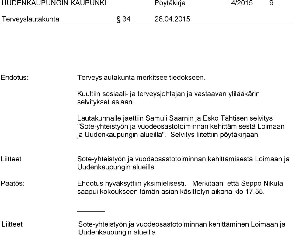 Lautakunnalle jaettiin Samuli Saarnin ja Esko Tähtisen selvitys "Sote-yhteistyön ja vuodeosastotoiminnan kehittämisestä Loimaan ja Uudenkaupungin alueilla".