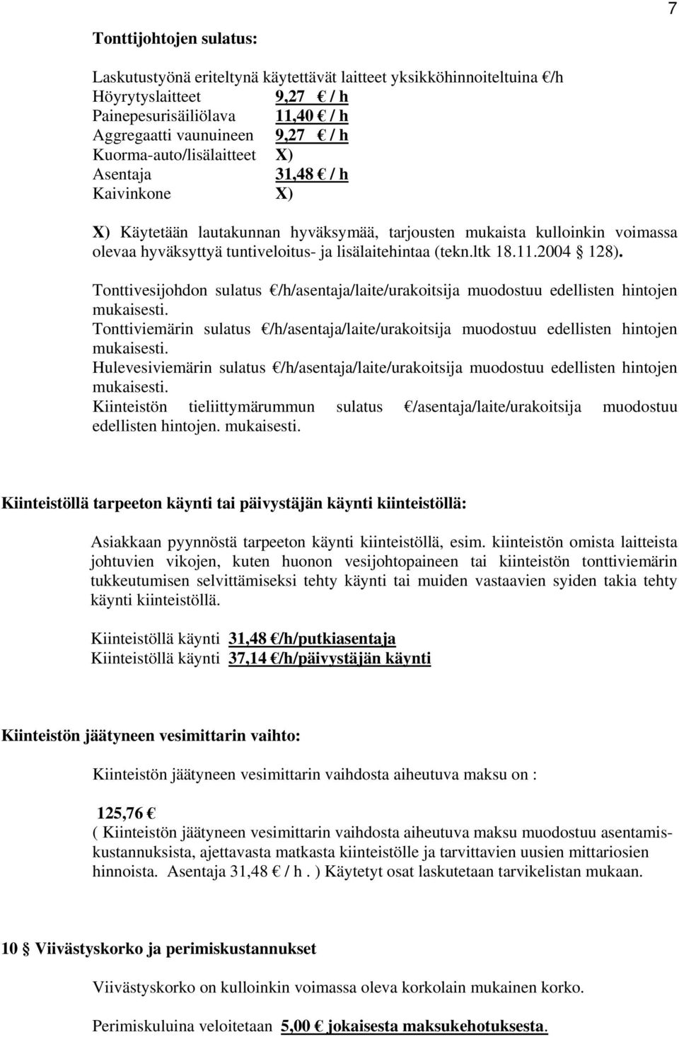 ltk 18.11.2004 128). Tonttivesijohdon sulatus /h/asentaja/laite/urakoitsija muodostuu edellisten hintojen mukaisesti.