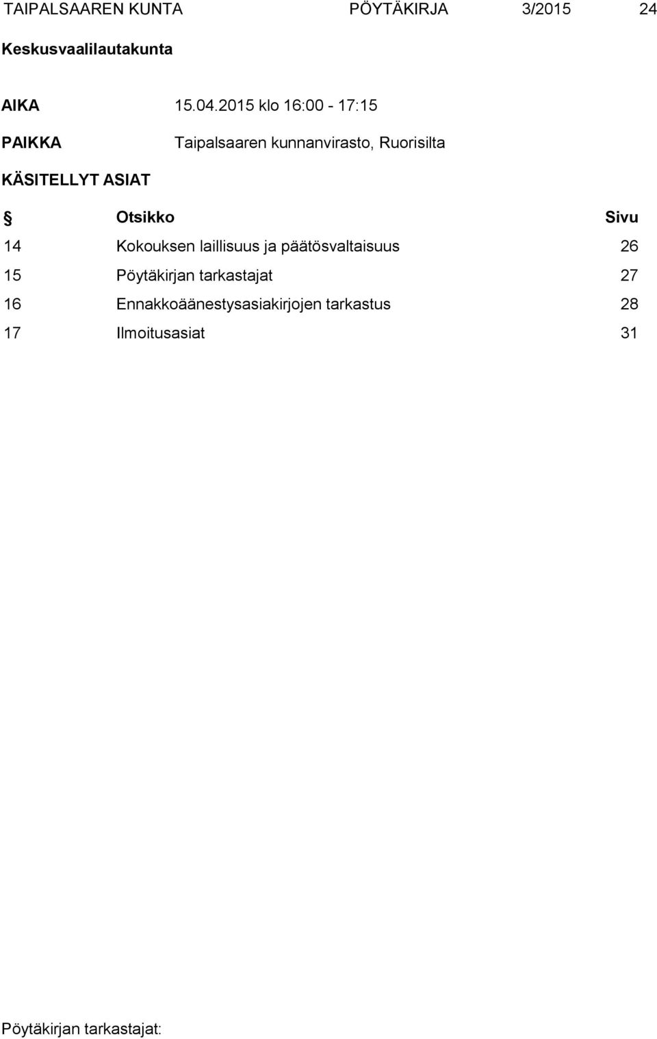 ASIAT Otsikko Sivu 14 Kokouksen laillisuus ja päätösvaltaisuus 26 15