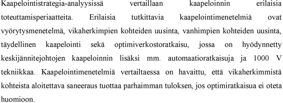 täydellinen kaapelointi sekä optimiverkostoratkaisu, jossa on hyödynnetty keskijännitejohtojen kaapeloinnin lisäksi mm.