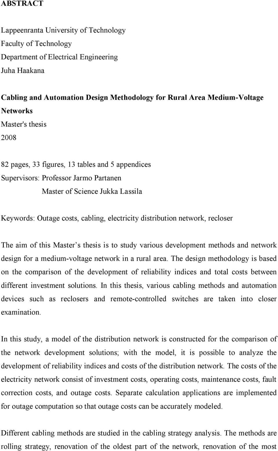 network, recloser The aim of this Master s thesis is to study various development methods and network design for a medium-voltage network in a rural area.