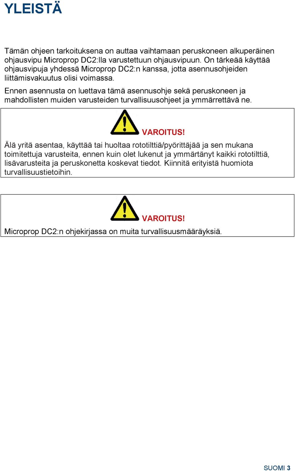 Ennen asennusta on luettava tämä asennusohje sekä peruskoneen ja mahdollisten muiden varusteiden turvallisuusohjeet ja ymmärrettävä ne. VAROITUS!