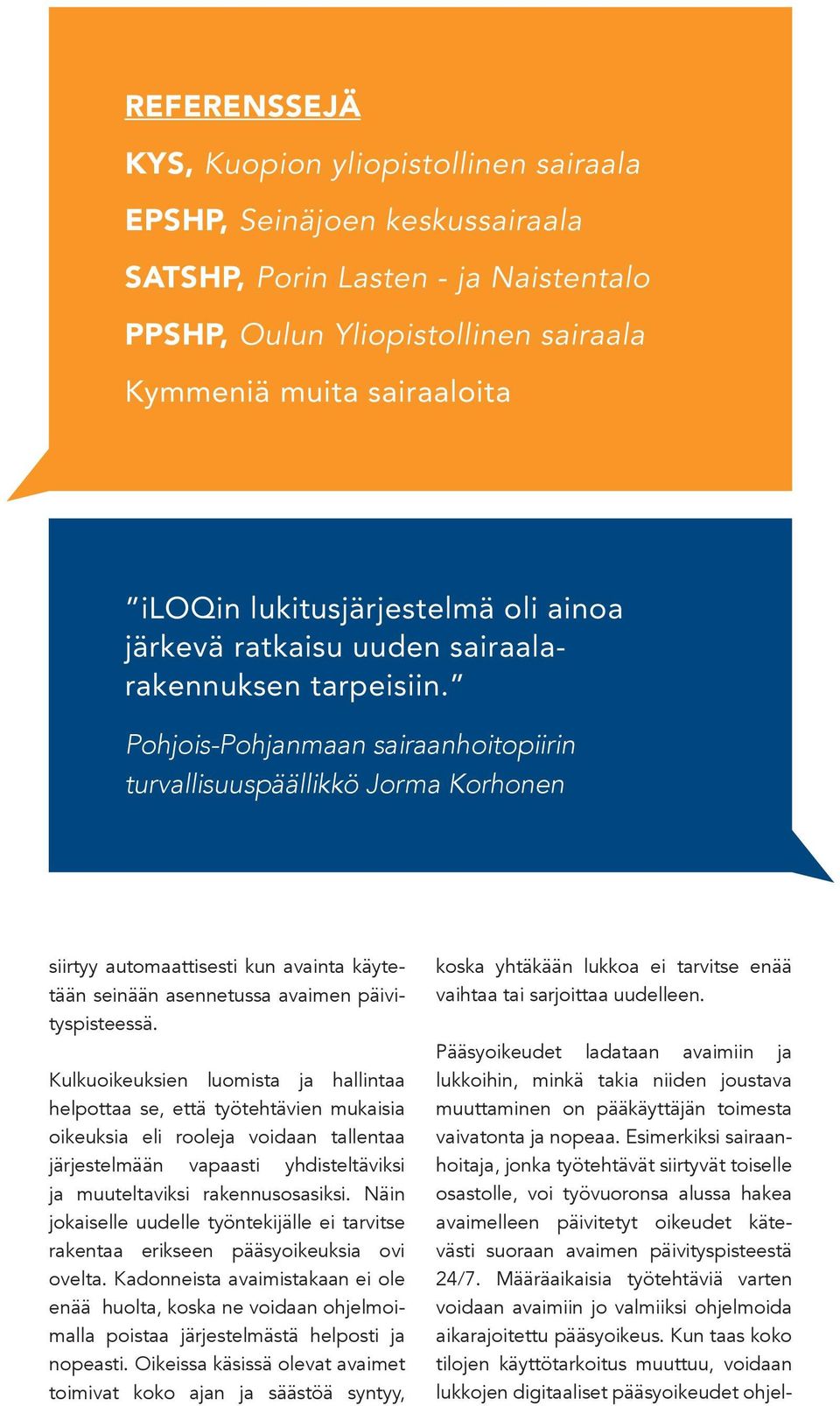 Pohjois-Pohjanmaan sairaanhoitopiirin turvallisuuspäällikkö Jorma Korhonen siirtyy automaattisesti kun avainta käytetään seinään asennetussa avaimen päivityspisteessä.