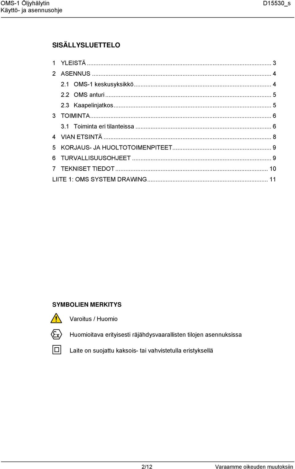 .. 9 6 TURVALLISUUSOHJEET... 9 7 TEKNISET TIEDOT... 10 LIITE 1: OMS SYSTEM DRAWING.