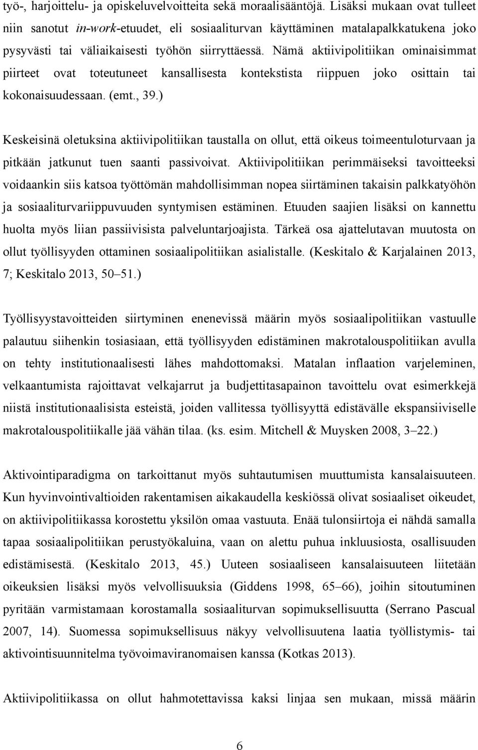 Nämä aktiivipolitiikan ominaisimmat piirteet ovat toteutuneet kansallisesta kontekstista riippuen joko osittain tai kokonaisuudessaan. (emt., 39.
