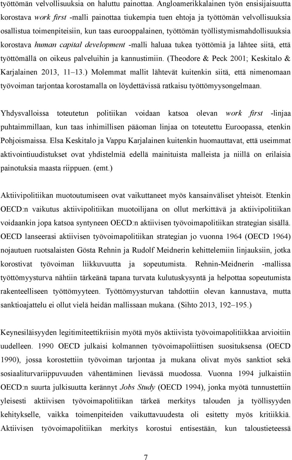 työllistymismahdollisuuksia korostava human capital development -malli haluaa tukea työttömiä ja lähtee siitä, että työttömällä on oikeus palveluihin ja kannustimiin.