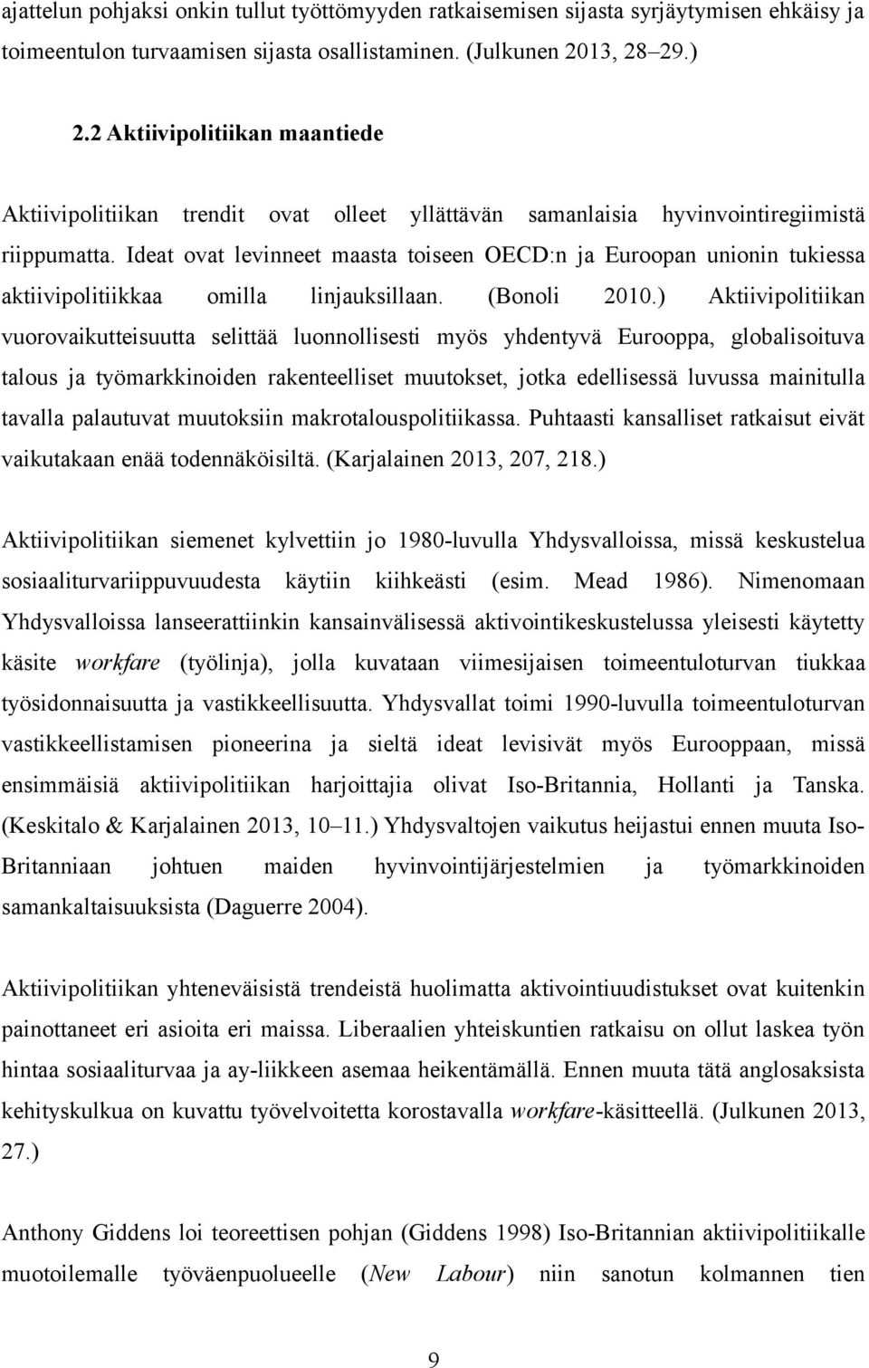 Ideat ovat levinneet maasta toiseen OECD:n ja Euroopan unionin tukiessa aktiivipolitiikkaa omilla linjauksillaan. (Bonoli 2010.