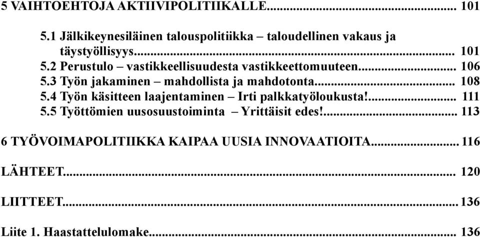 4 Työn käsitteen laajentaminen Irti palkkatyöloukusta!... 111 5.5 Työttömien uusosuustoiminta Yrittäisit edes!