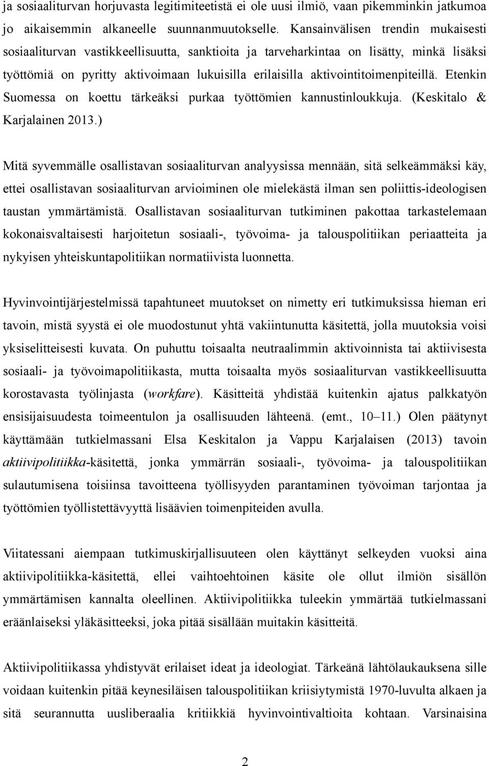 aktivointitoimenpiteillä. Etenkin Suomessa on koettu tärkeäksi purkaa työttömien kannustinloukkuja. (Keskitalo & Karjalainen 2013.