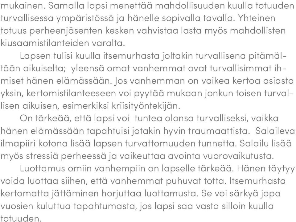 Lapsen tulisi kuulla itsemurhasta joltakin turvallisena pitämältään aikuiselta; yleensä omat vanhemmat ovat turvallisimmat ihmiset hänen elämässään.