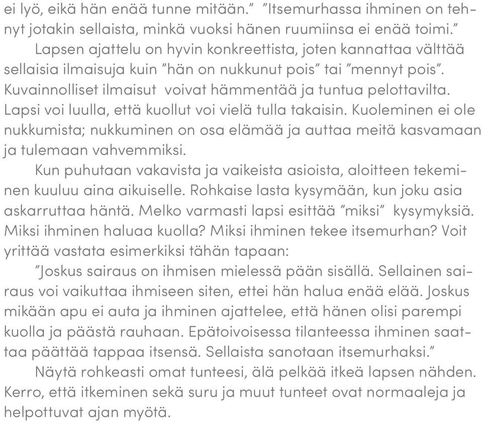 Lapsi voi luulla, että kuollut voi vielä tulla takaisin. Kuoleminen ei ole nukkumista; nukkuminen on osa elämää ja auttaa meitä kasvamaan ja tulemaan vahvemmiksi.