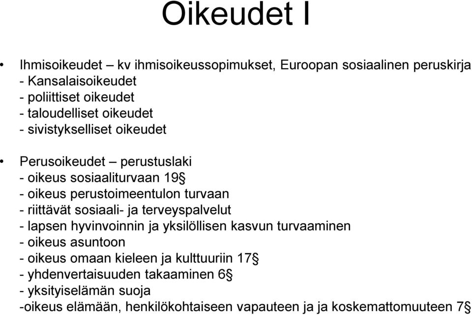 turvaan - riittävät sosiaali- ja terveyspalvelut - lapsen hyvinvoinnin ja yksilöllisen kasvun turvaaminen - oikeus asuntoon - oikeus