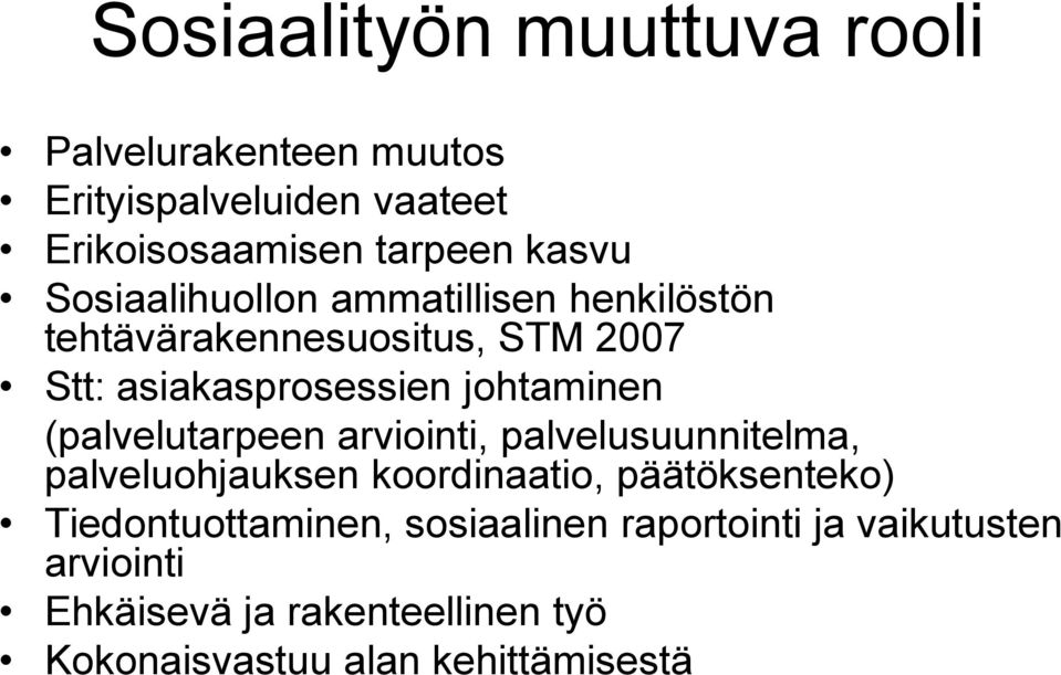 (palvelutarpeen arviointi, palvelusuunnitelma, palveluohjauksen koordinaatio, päätöksenteko) Tiedontuottaminen,