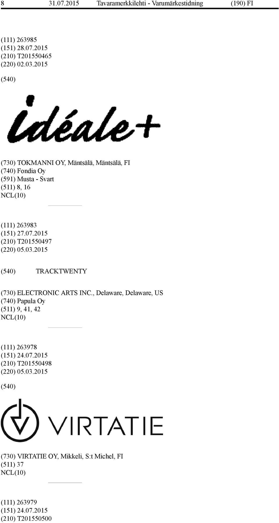 2015 (210) T201550497 (220) 05.03.2015 TRACKTWENTY (730) ELECTRONIC ARTS INC.