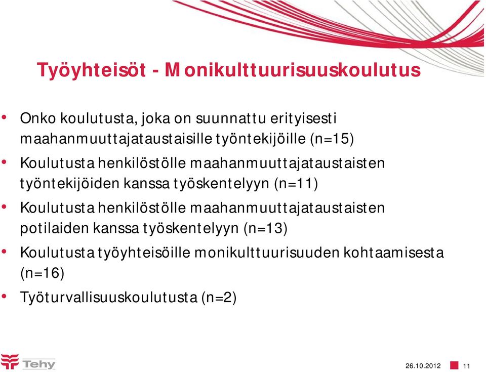 työntekijöiden kanssa työskentelyyn (n=11) Koulutusta henkilöstölle maahanmuuttajataustaisten potilaiden