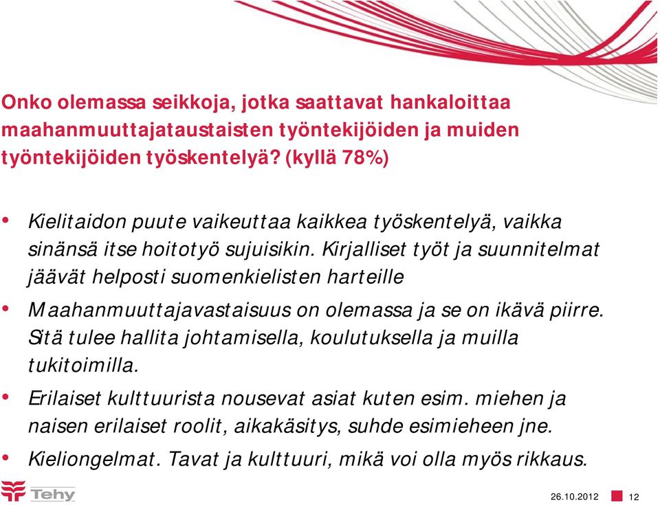 Kirjalliset työt ja suunnitelmat jäävät helposti suomenkielisten harteille Maahanmuuttajavastaisuus on olemassa ja se on ikävä piirre.