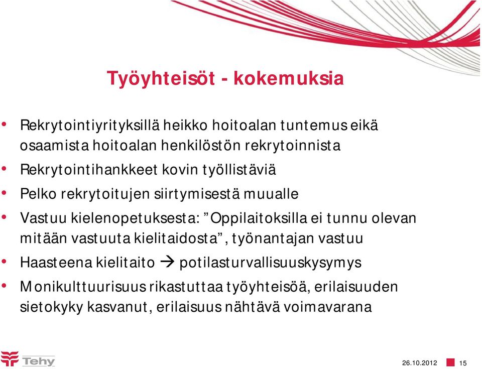 kielenopetuksesta: Oppilaitoksilla ei tunnu olevan mitään vastuuta kielitaidosta, työnantajan vastuu Haasteena