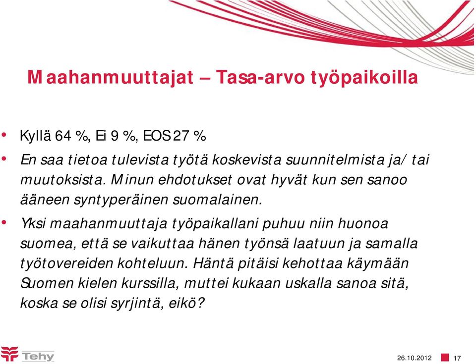 Yksi maahanmuuttaja työpaikallani puhuu niin huonoa suomea, että se vaikuttaa hänen työnsä laatuun ja samalla