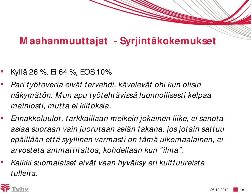 Ennakkoluulot, tarkkaillaan melkein jokainen liike, ei sanota asiaa suoraan vain juorutaan selän takana, jos jotain sattuu