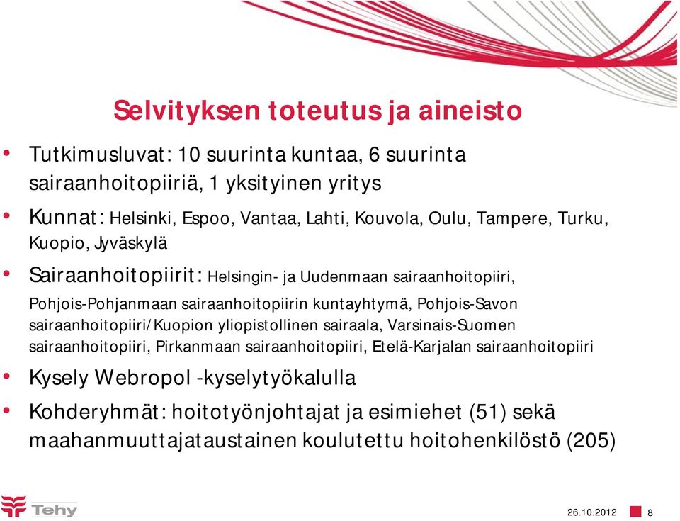kuntayhtymä, Pohjois-Savon sairaanhoitopiiri/kuopion yliopistollinen sairaala, Varsinais-Suomen sairaanhoitopiiri, Pirkanmaan sairaanhoitopiiri, Etelä-Karjalan