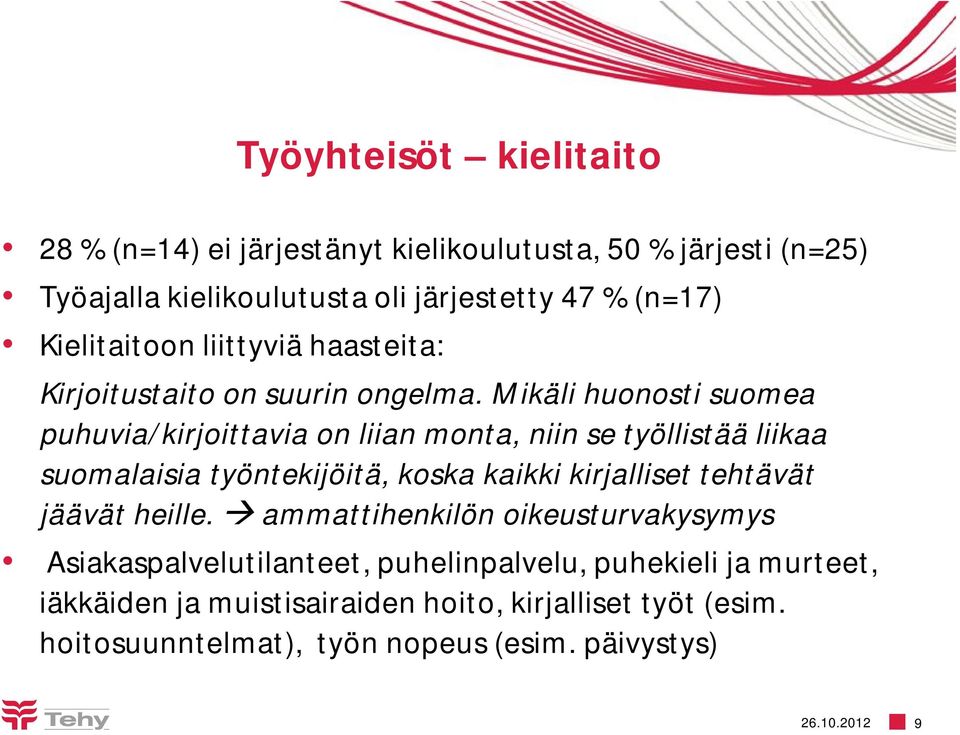 Mikäli huonosti suomea puhuvia/kirjoittavia on liian monta, niin se työllistää liikaa suomalaisia työntekijöitä, koska kaikki kirjalliset tehtävät