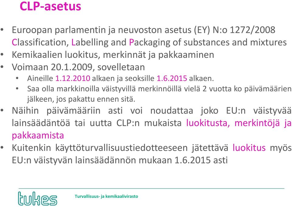 Saa olla markkinoilla väistyvillä merkinnöillä vielä 2 vuotta ko päivämäärien jälkeen, jos pakattu ennen sitä.