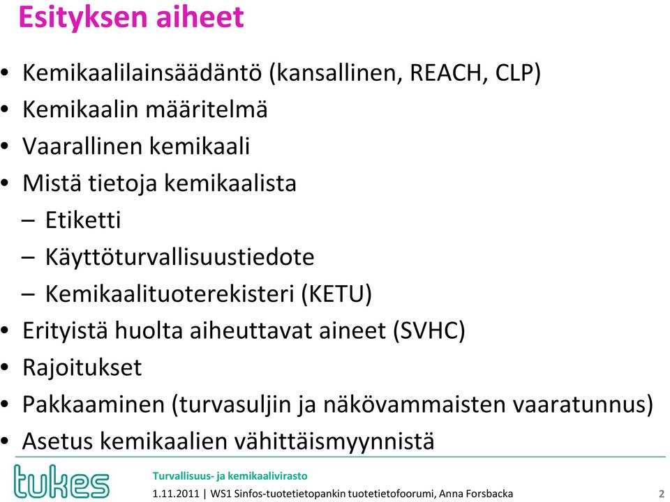 Erityistä huolta aiheuttavat aineet (SVHC) Rajoitukset Pakkaaminen (turvasuljin ja näkövammaisten