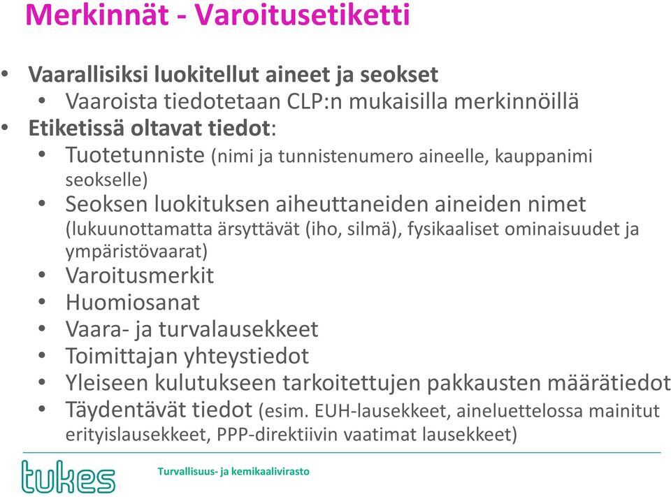 silmä), fysikaaliset ominaisuudet ja ympäristövaarat) Varoitusmerkit Huomiosanat Vaara- ja turvalausekkeet Toimittajan yhteystiedot Yleiseen kulutukseen