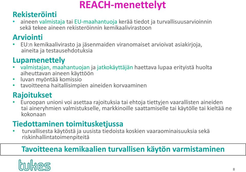 luvan myöntää komissio tavoitteena haitallisimpien aineiden korvaaminen Rajoitukset Euroopan unioni voi asettaa rajoituksia tai ehtoja tiettyjen vaarallisten aineiden tai aineryhmien valmistukselle,