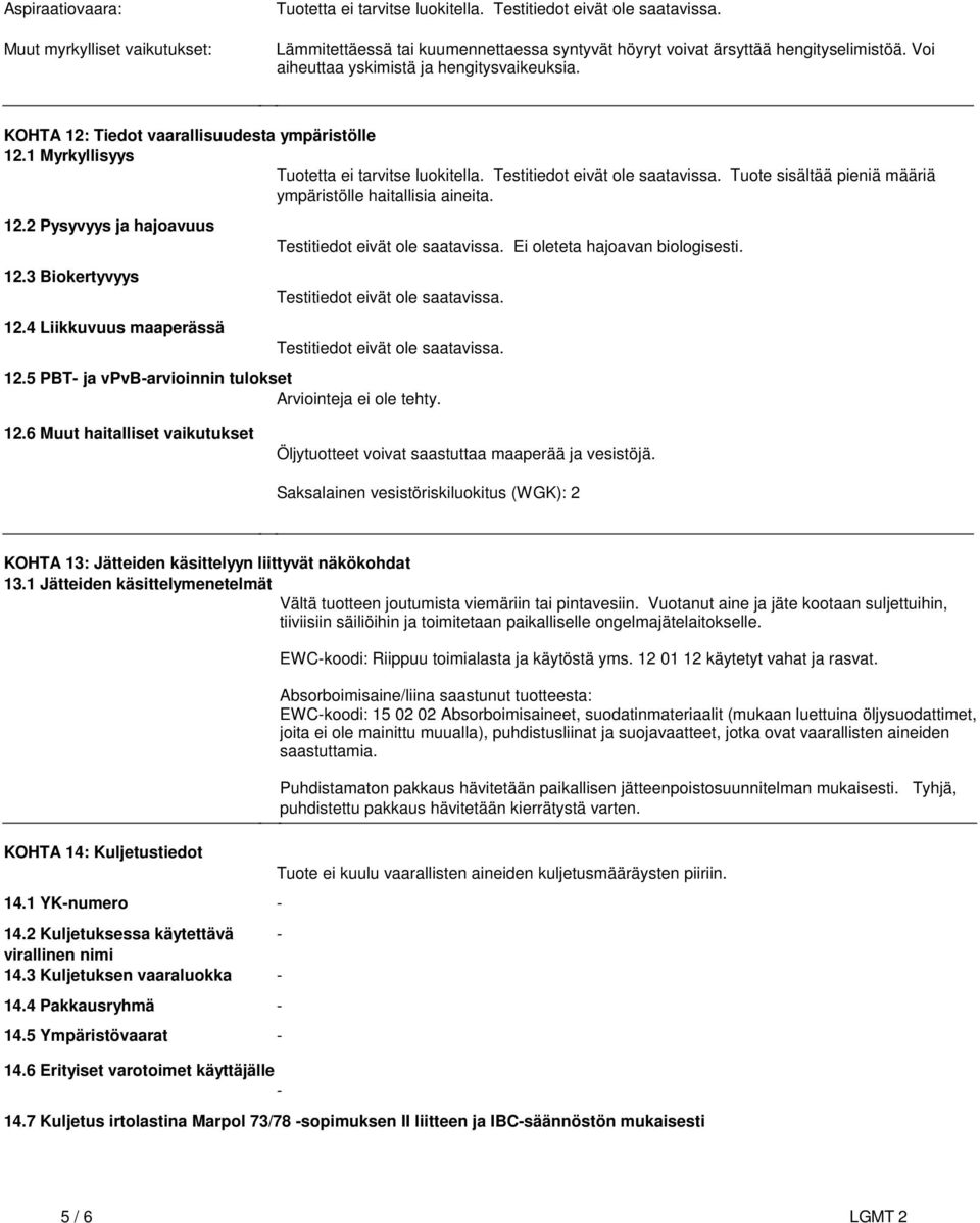 määriä ympäristölle haitallisia aineita 122 Pysyvyys ja hajoavuus 123 Biokertyvyys 124 Liikkuvuus maaperässä Testitiedot eivät ole saatavissa Ei oleteta hajoavan biologisesti Testitiedot eivät ole