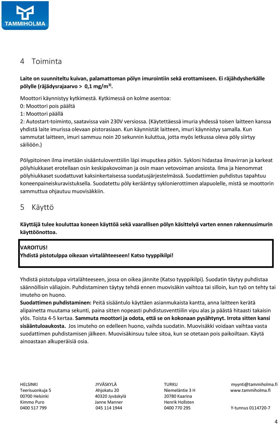 (Käytettäessä imuria yhdessä toisen laitteen kanssa yhdistä laite imurissa olevaan pistorasiaan. Kun käynnistät laitteen, imuri käynnistyy samalla.