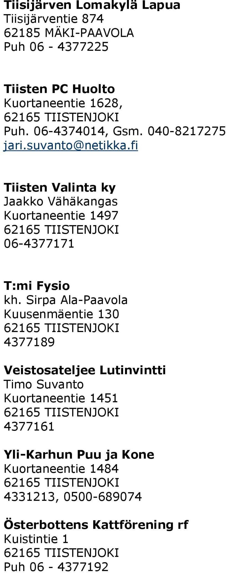 fi Tiisten Valinta ky Jaakko Vähäkangas Kuortaneentie 1497 06-4377171 T:mi Fysio kh.