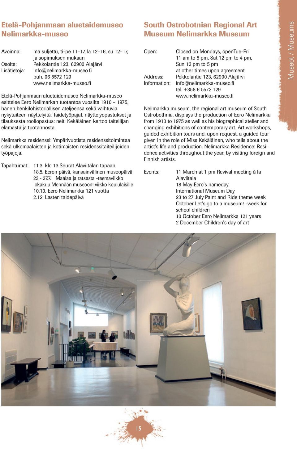 fi Etelä-Pohjanmaan aluetaidemuseo Nelimarkka-museo esittelee Eero Nelimarkan tuotantoa vuosilta 1910 1975, hänen henkilöhistoriallisen ateljeensa sekä vaihtuvia nykytaiteen näyttelyitä.