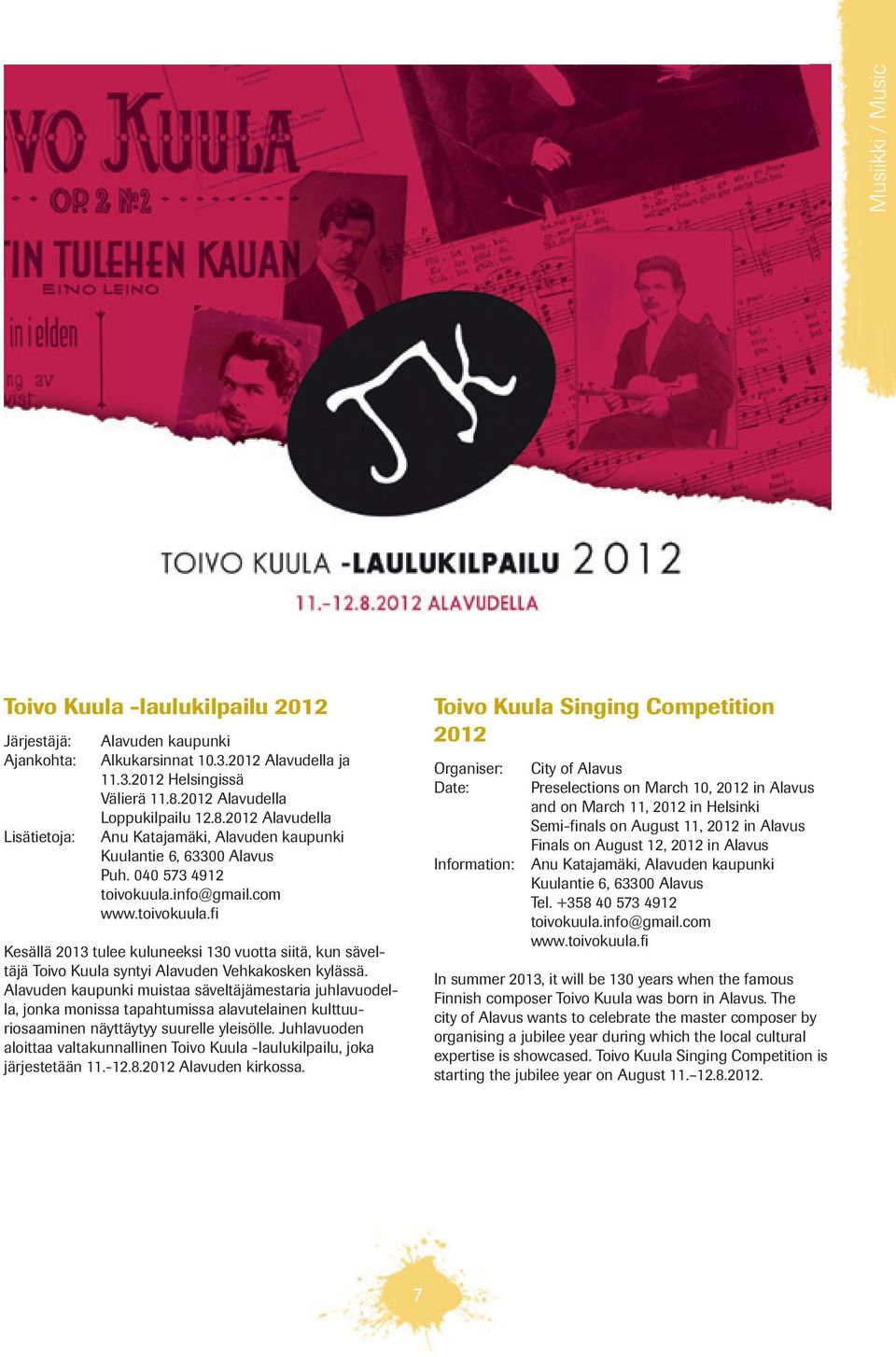 info@gmail.com www.toivokuula.fi Kesällä 2013 tulee kuluneeksi 130 vuotta siitä, kun säveltäjä Toivo Kuula syntyi Alavuden Vehkakosken kylässä.
