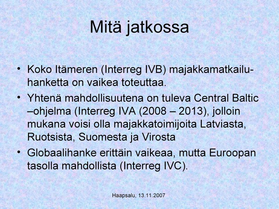 Yhtenä mahdollisuutena on tuleva Central Baltic ohjelma (Interreg IVA (2008 2013),