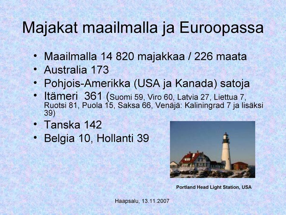 Viro 60, Latvia 27, Liettua 7, Ruotsi 81, Puola 15, Saksa 66, Venäjä: