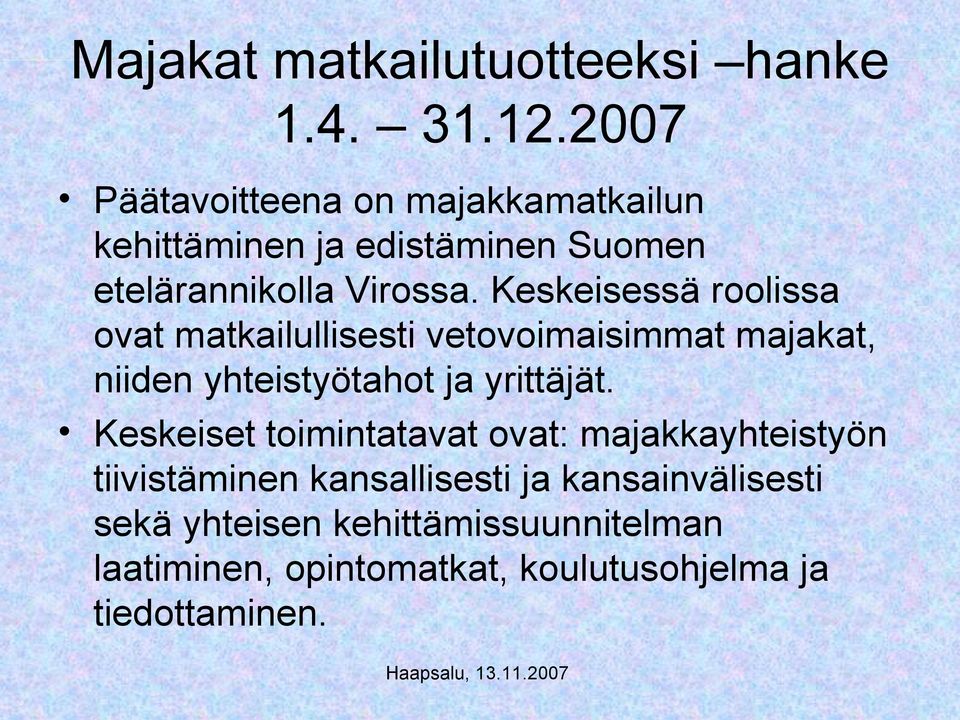 Keskeisessä roolissa ovat matkailullisesti vetovoimaisimmat majakat, niiden yhteistyötahot ja yrittäjät.