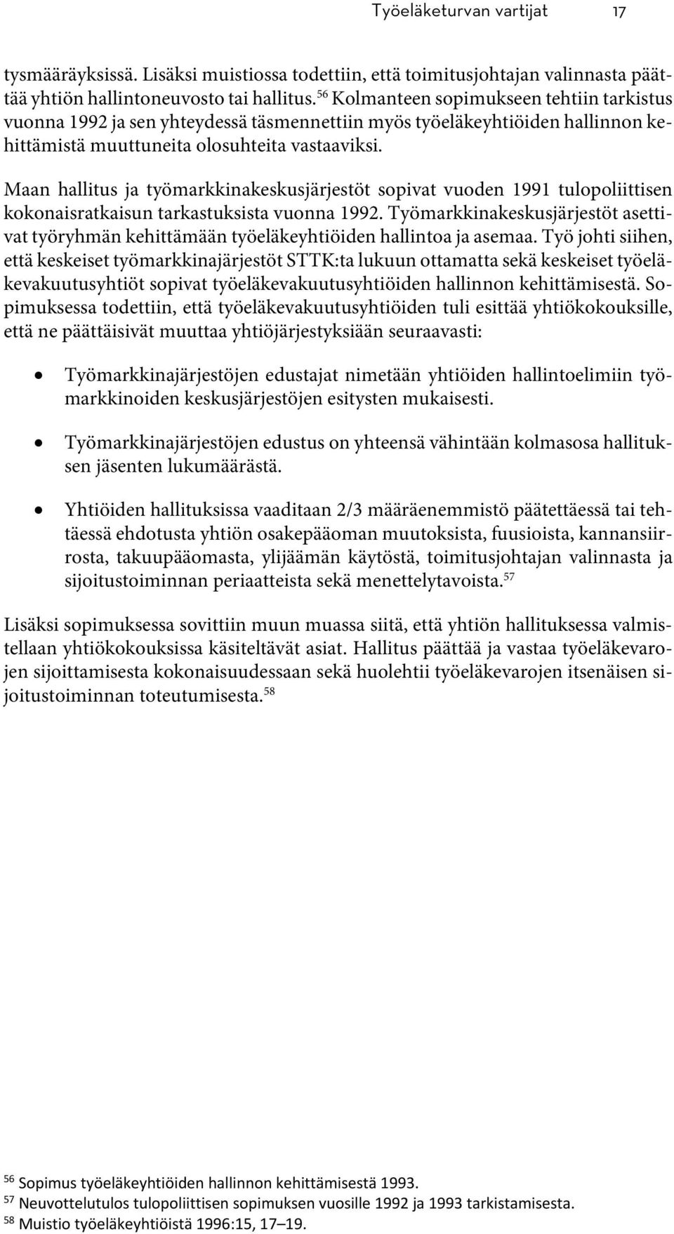 Maan hallitus ja työmarkkinakeskusjärjestöt sopivat vuoden 1991 tulopoliittisen kokonaisratkaisun tarkastuksista vuonna 1992.