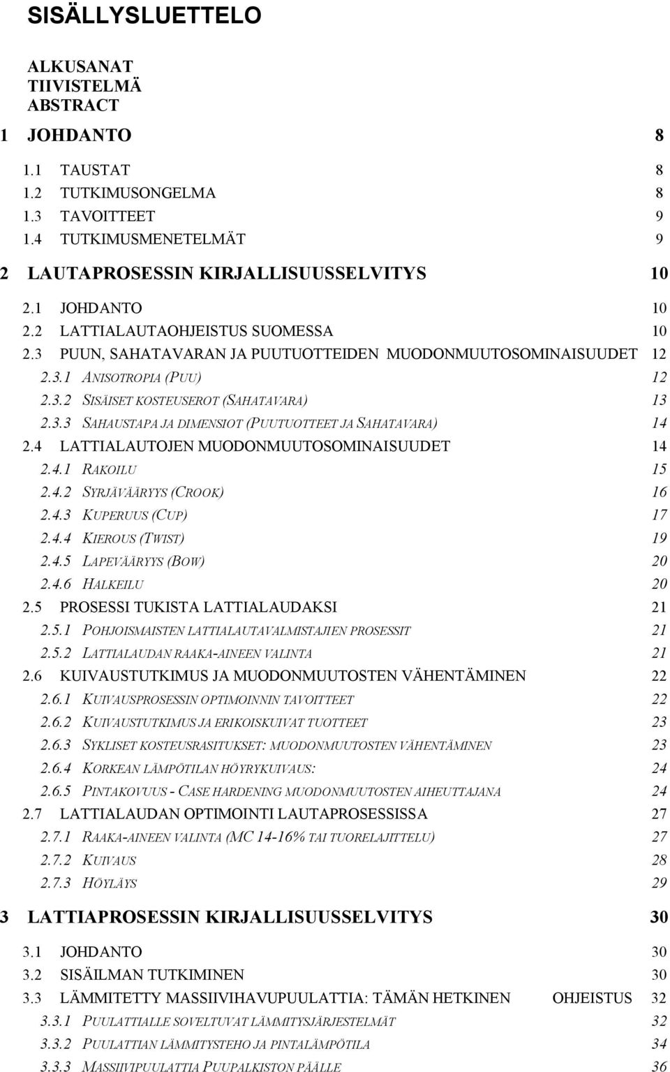 4 LATTIALAUTOJEN MUODONMUUTOSOMINAISUUDET 14 2.4.1 RAKOILU 15 2.4.2 SYRJÄVÄÄRYYS (CROOK) 16 2.4.3 KUPERUUS (CUP) 17 2.4.4 KIEROUS (TWIST) 19 2.4.5 LAPEVÄÄRYYS (BOW) 20 2.4.6 HALKEILU 20 2.