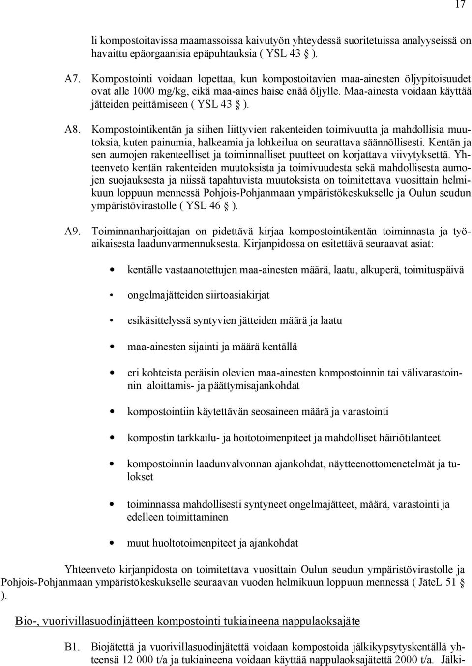 A8. Kompostointikentän ja siihen liittyvien rakenteiden toimivuutta ja mahdollisia muutoksia, kuten painumia, halkeamia ja lohkeilua on seurattava säännöllisesti.