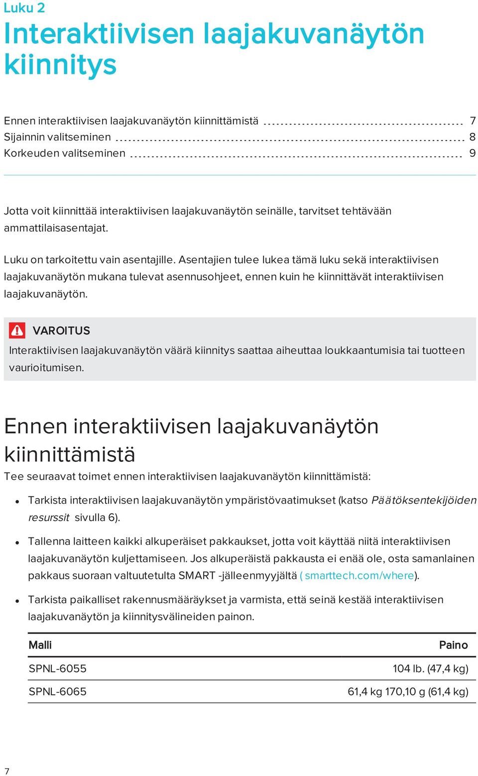 Asentajien tulee lukea tämä luku sekä interaktiivisen laajakuvanäytön mukana tulevat asennusohjeet, ennen kuin he kiinnittävät interaktiivisen laajakuvanäytön.