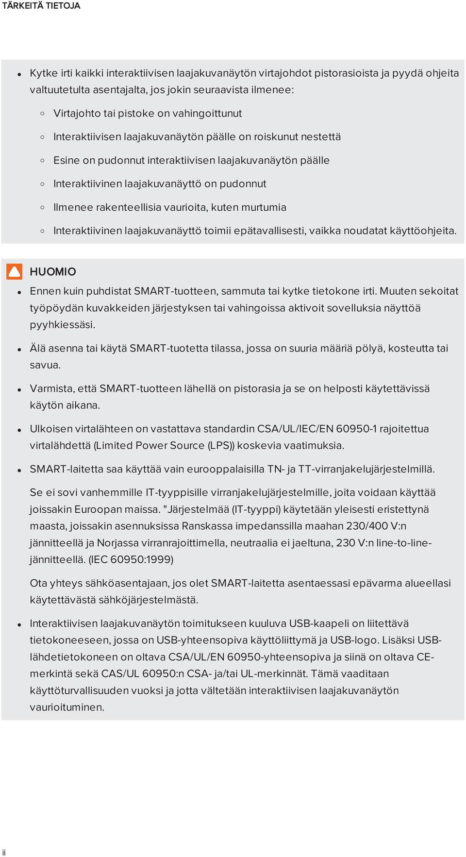 rakenteellisia vaurioita, kuten murtumia Interaktiivinen laajakuvanäyttö toimii epätavallisesti, vaikka noudatat käyttöohjeita.