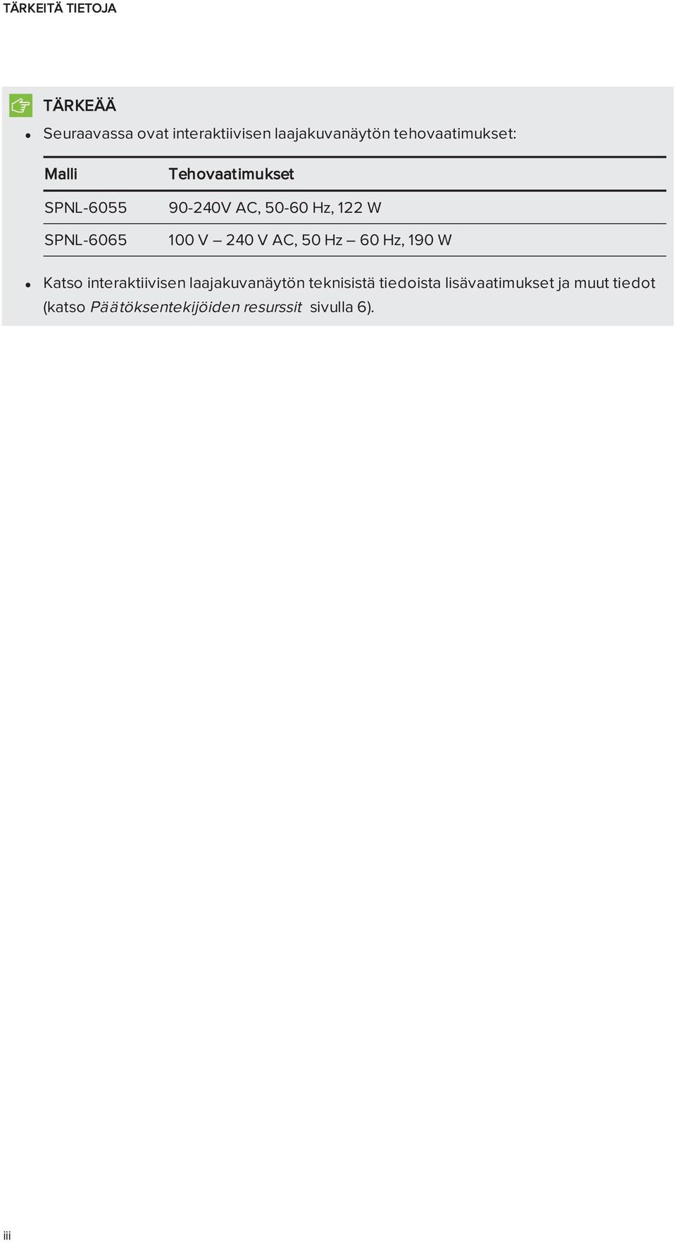 W 100 V 240 V AC, 50 Hz 60 Hz, 190 W Katso interaktiivisen laajakuvanäytön