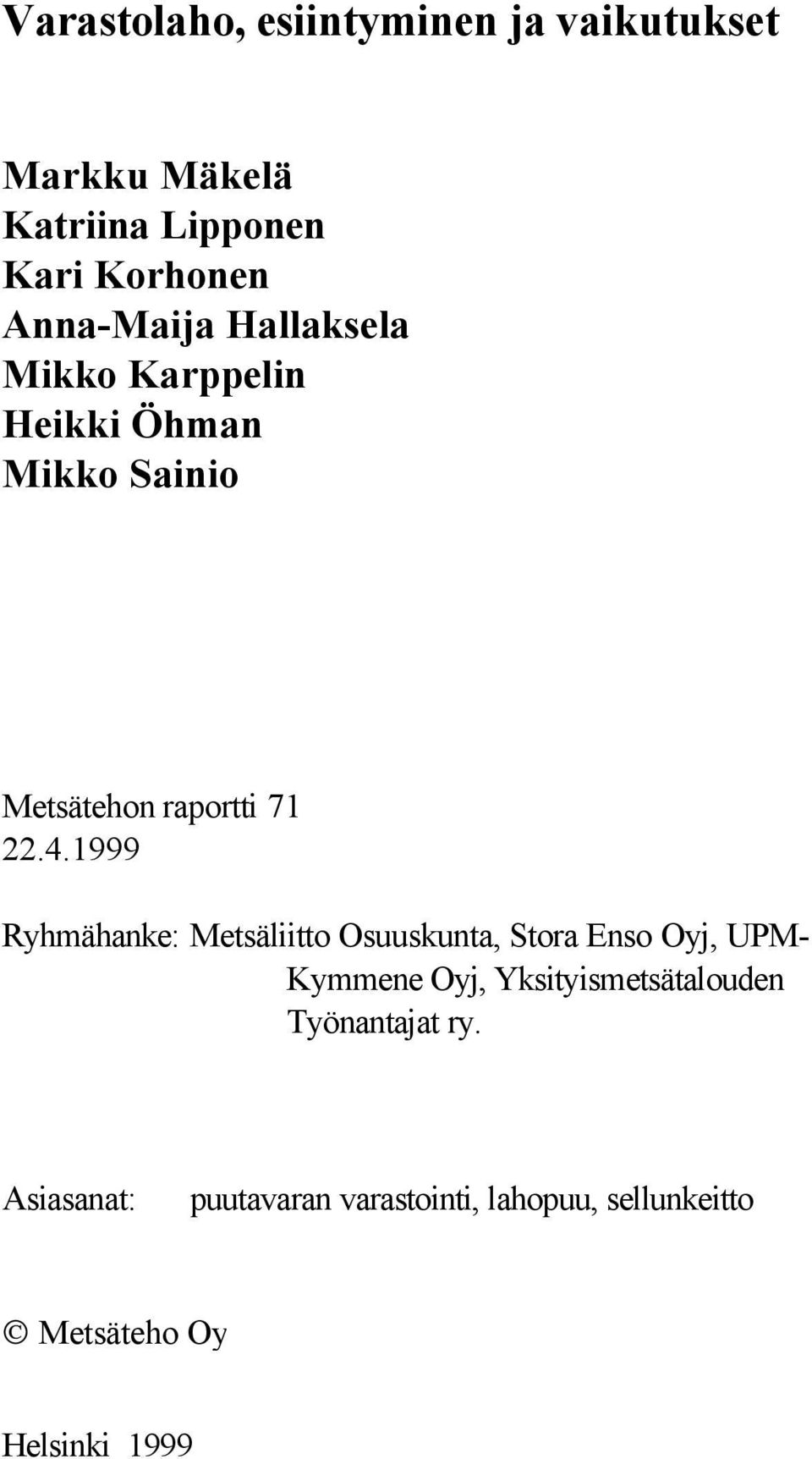 1999 Ryhmähanke: Metsäliitto Osuuskunta, Stora Enso Oyj, UPM- Kymmene Oyj,
