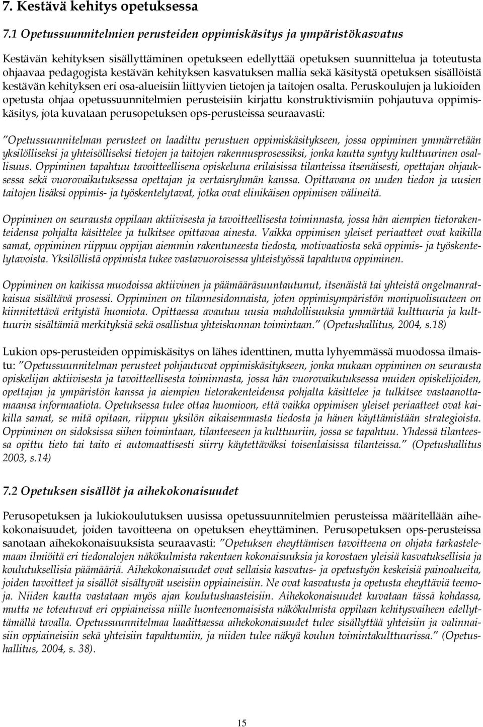 kehityksen kasvatuksen mallia sekä käsitystä opetuksen sisällöistä kestävän kehityksen eri osa-alueisiin liittyvien tietojen ja taitojen osalta.