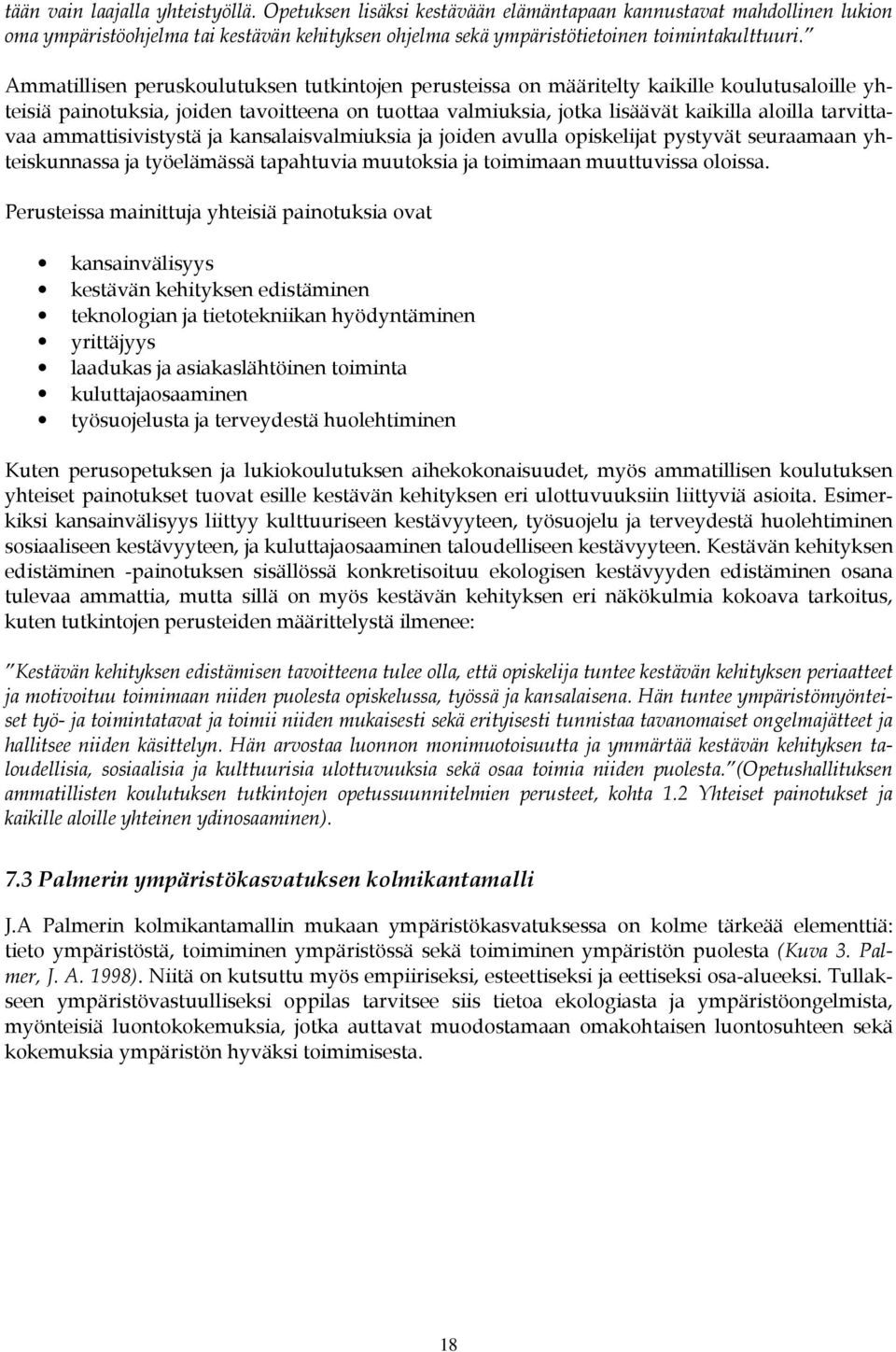 tarvittavaa ammattisivistystä ja kansalaisvalmiuksia ja joiden avulla opiskelijat pystyvät seuraamaan yhteiskunnassa ja työelämässä tapahtuvia muutoksia ja toimimaan muuttuvissa oloissa.