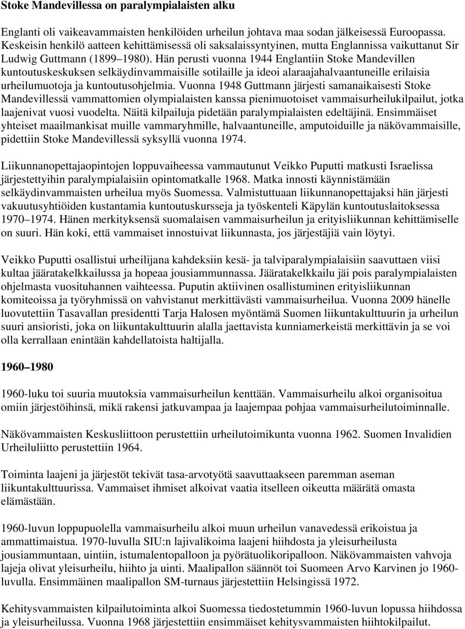 Hän perusti vuonna 1944 Englantiin Stoke Mandevillen kuntoutuskeskuksen selkäydinvammaisille sotilaille ja ideoi alaraajahalvaantuneille erilaisia urheilumuotoja ja kuntoutusohjelmia.